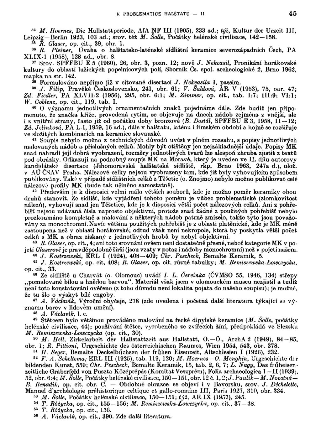 K PROBLEMATICE HALŠTATU II 45 3 4 M. Hoernes, Die Hallstattperiode, AfA NF III (1905), 233 ad.; týž, Kultur der Urzeit 111, Leipzig Berlin 1923, 103 ad.; srov. též M.