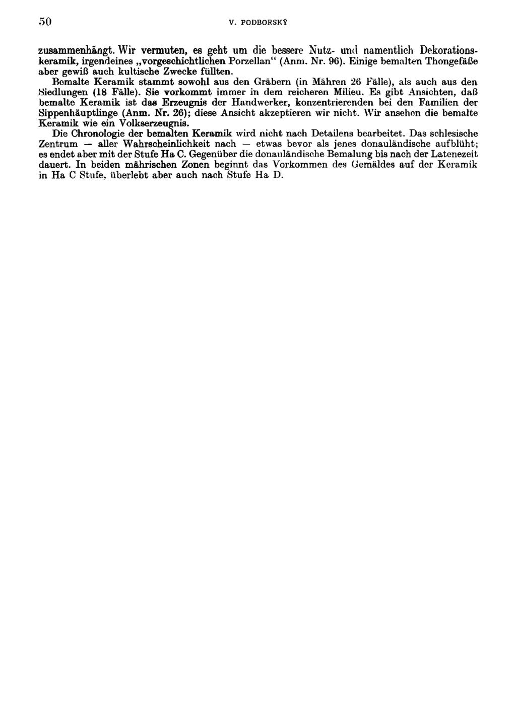 50 V. PODBORSKÝ zusammenhángt. Wir vermuten, es geht um die bessere Nutz- uiwl namentlich Dekorationskeramik, irgendeines vorgeschichtliohen Porzellan" (Anm. Nr. 96).