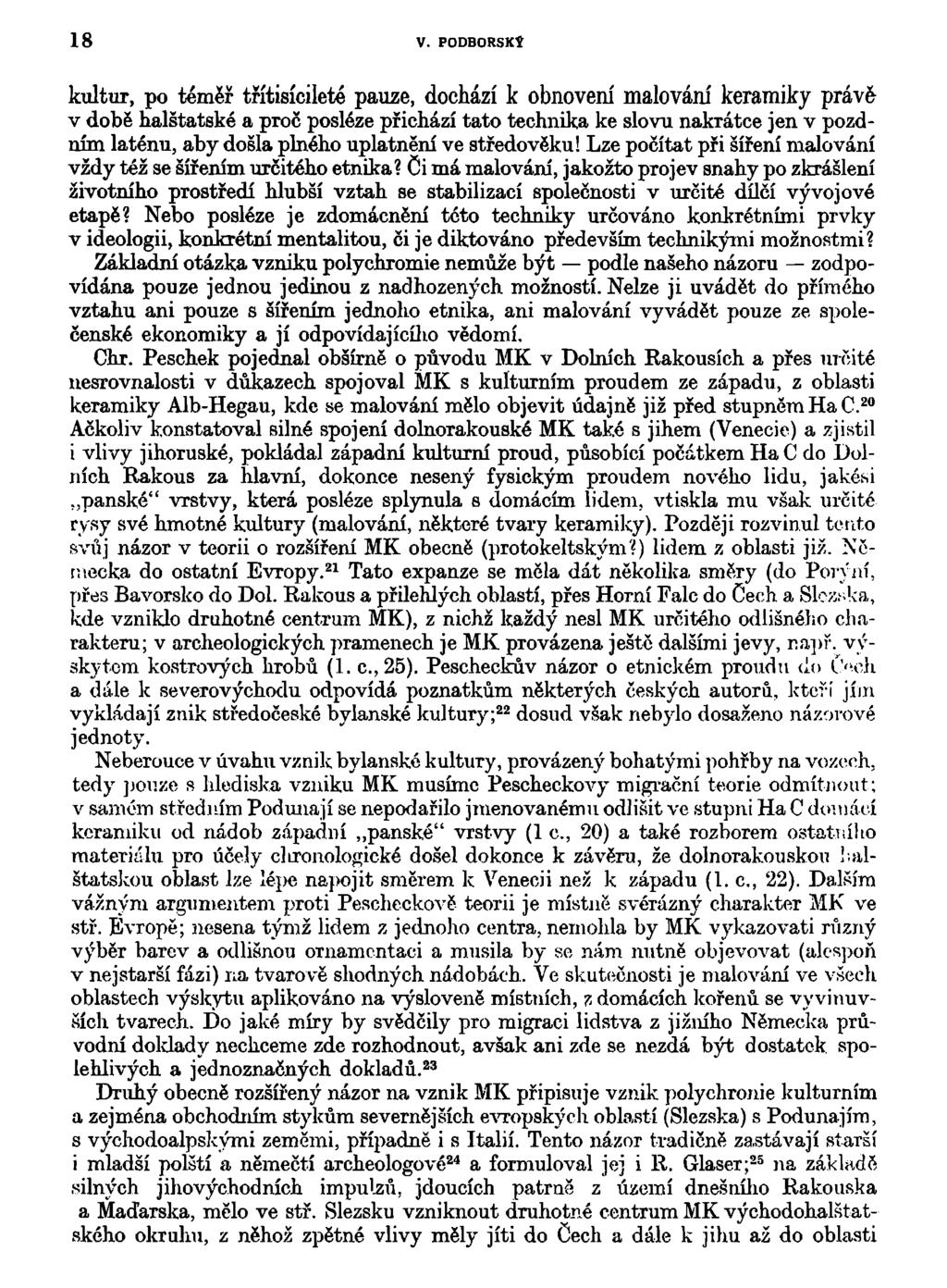 18 V. PODBORSKÝ kultur, po téměř třítisícileté pauze, dochází k obnovení malování keramiky práv& v době halštatské a proč posléze přichází tato technika ke slovu nakrátce jen v pozdním laténu, aby