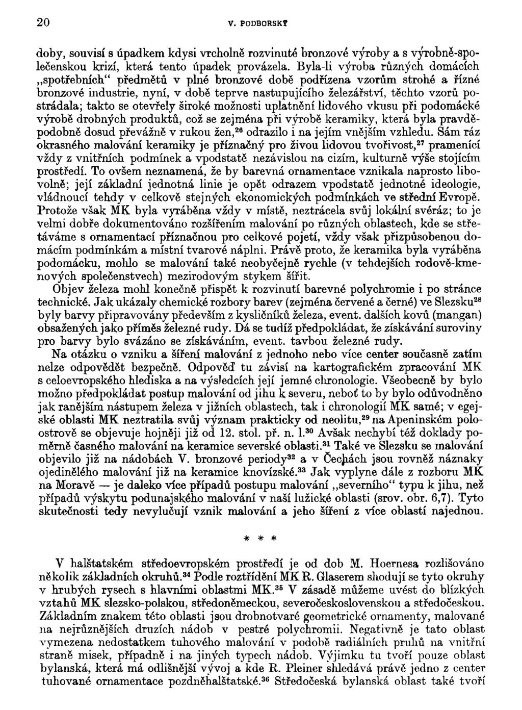 20 V. PODBORSK? doby, souvisí s úpadkem kdysi vrcholně rozvinuté bronzové výroby a s výrobně-společenskou krizí, která tento úpadek provázela.