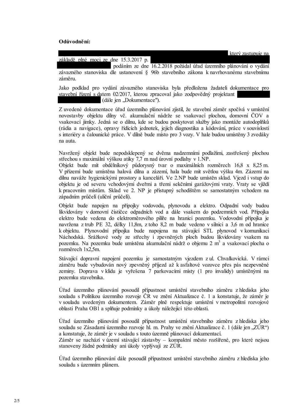 Odůvodně ní: podáním ze dne 16.2.2018 požádal úřad územního plánování o vydání závazného stanoviska dle ustanovení 5 96b stavebního zákona k navrhovanému stavebnímu záměru.