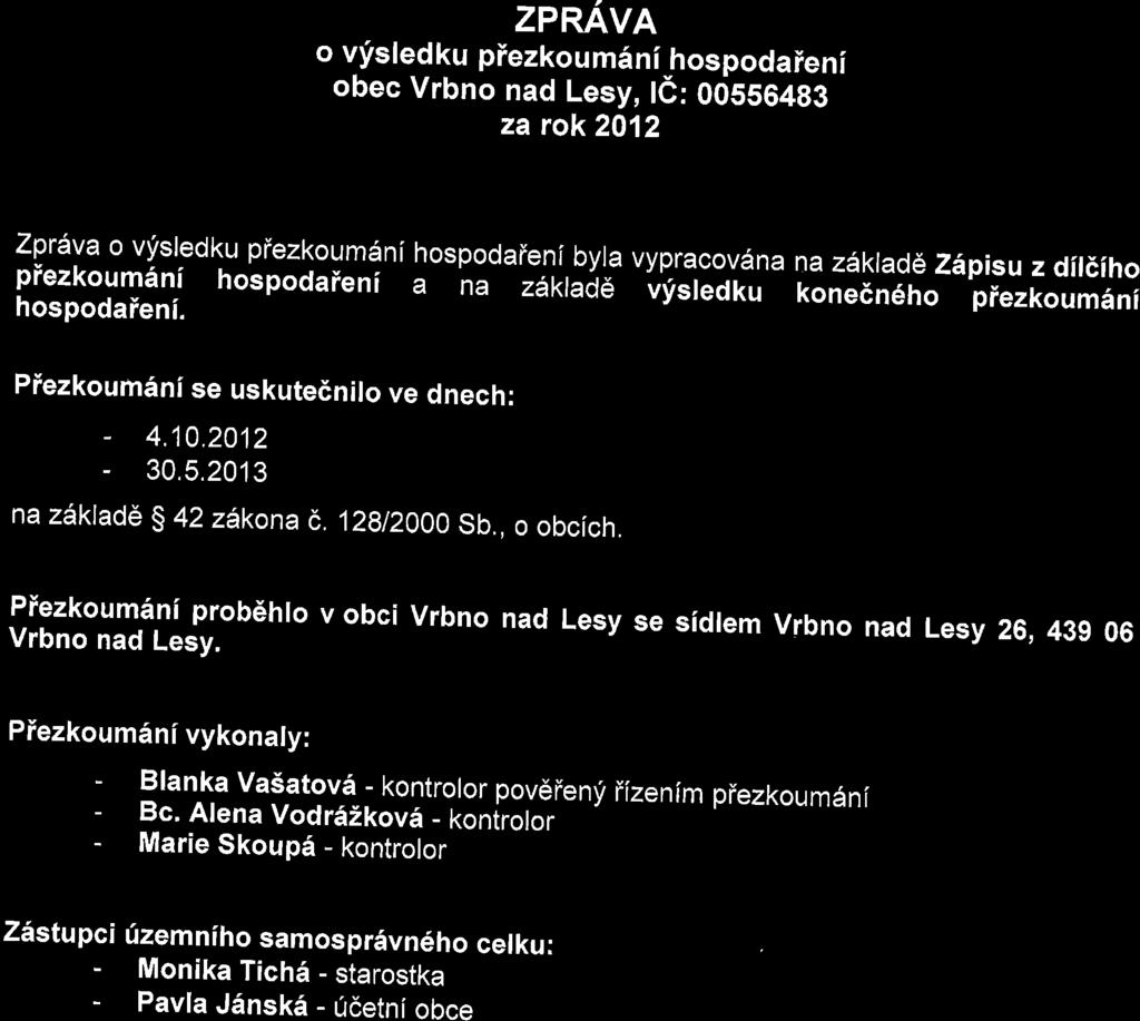 dildiho piezkoumdni hospodaieni a na zitkladd uy"i.olu ronee neno piezkoum6ni hospodaieni. Piezkourn6ni se uskutednilo ve dnech: _ 4.10.2012-30.5.2013 na zdklad6 g 42 zlkona 6,.