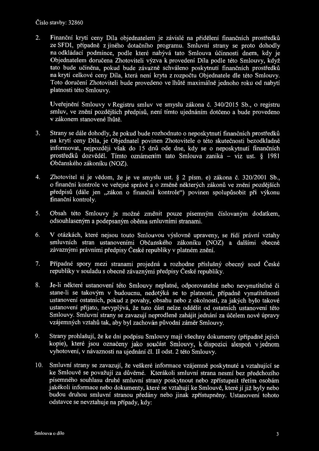 bude učiněna, pokud bude závazně schváleno poskytnutí finančních prostředků na krytí celkové ceny Díla, která není kryta z rozpočtu Objednatele dle této Smlouvy.