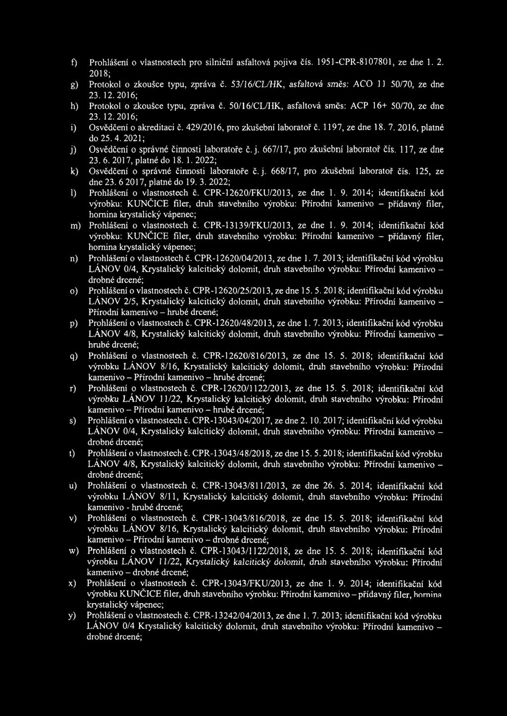 2016, platné do 25.4.2021; j) Osvědčení o správné činnosti laboratoře č. j. 667/17, pro zkušební laboratoř čís. 117, ze dne 23. 6. 2017, platné do 18. 1. 2022; k) Osvědčení o správné činnosti laboratoře č.