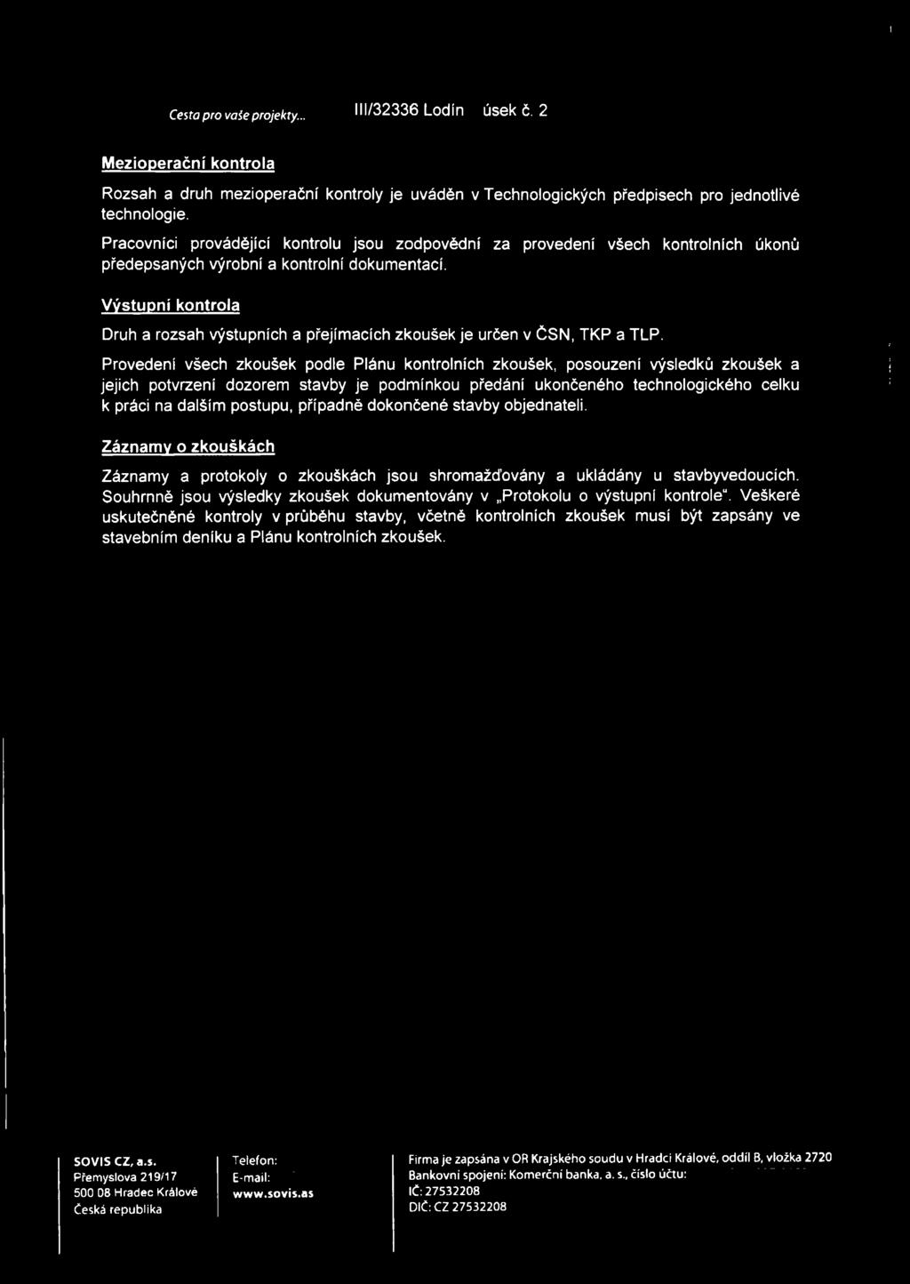 Výstupní kontrola Druh a rozsah výstupních a přejímacích zkoušek je určen v ČSN, TKP a TLP.