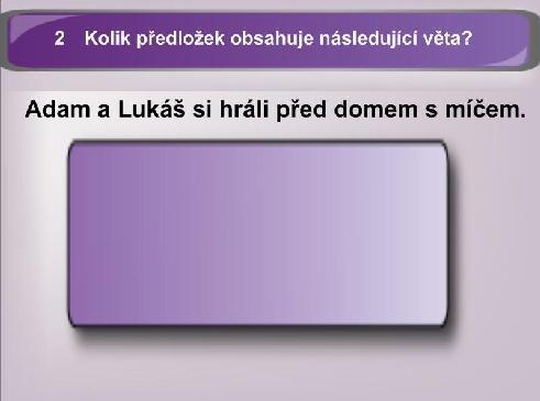 EXPERIMENT Správná odpověď na otázku je 2. Věta obsahuje dvě předložky, a to před a s.