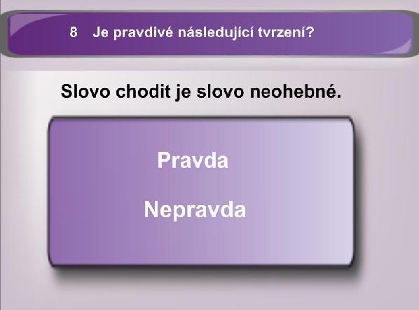 EXPERIMENT Správná odpověď na otázku je nepravda. Slovo chodit je slovo ohebné.