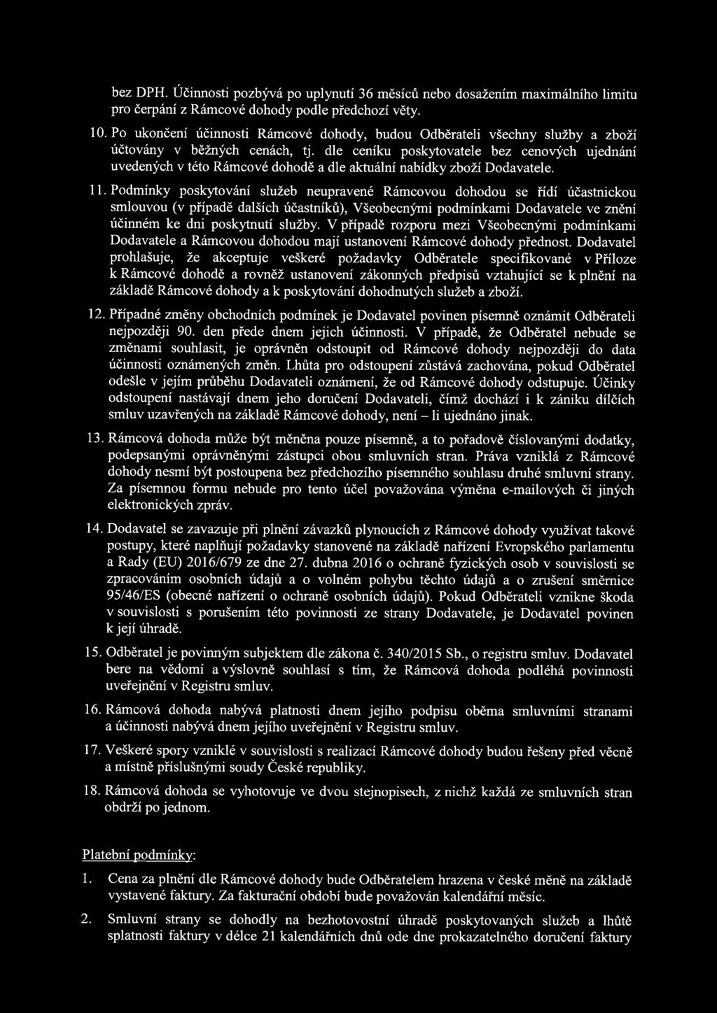 dle ceníku pskytvatele bez cenvých ujednání uvedených v tét Rámcvé dhdě a dle aktuální nabídky zbží Ddavatele. 11.