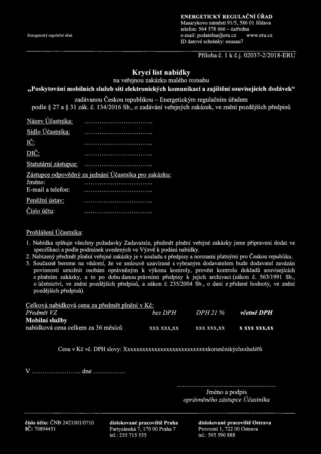 regulačním úřadem pdle 27 a 31 zák. č. 13412016 Sb., zadávání veřejných zakázek, ve znění pzdějších předpisů Název Účastníka: Sídl Účastníka: IČ: DIČ: Statutární zástupce:.