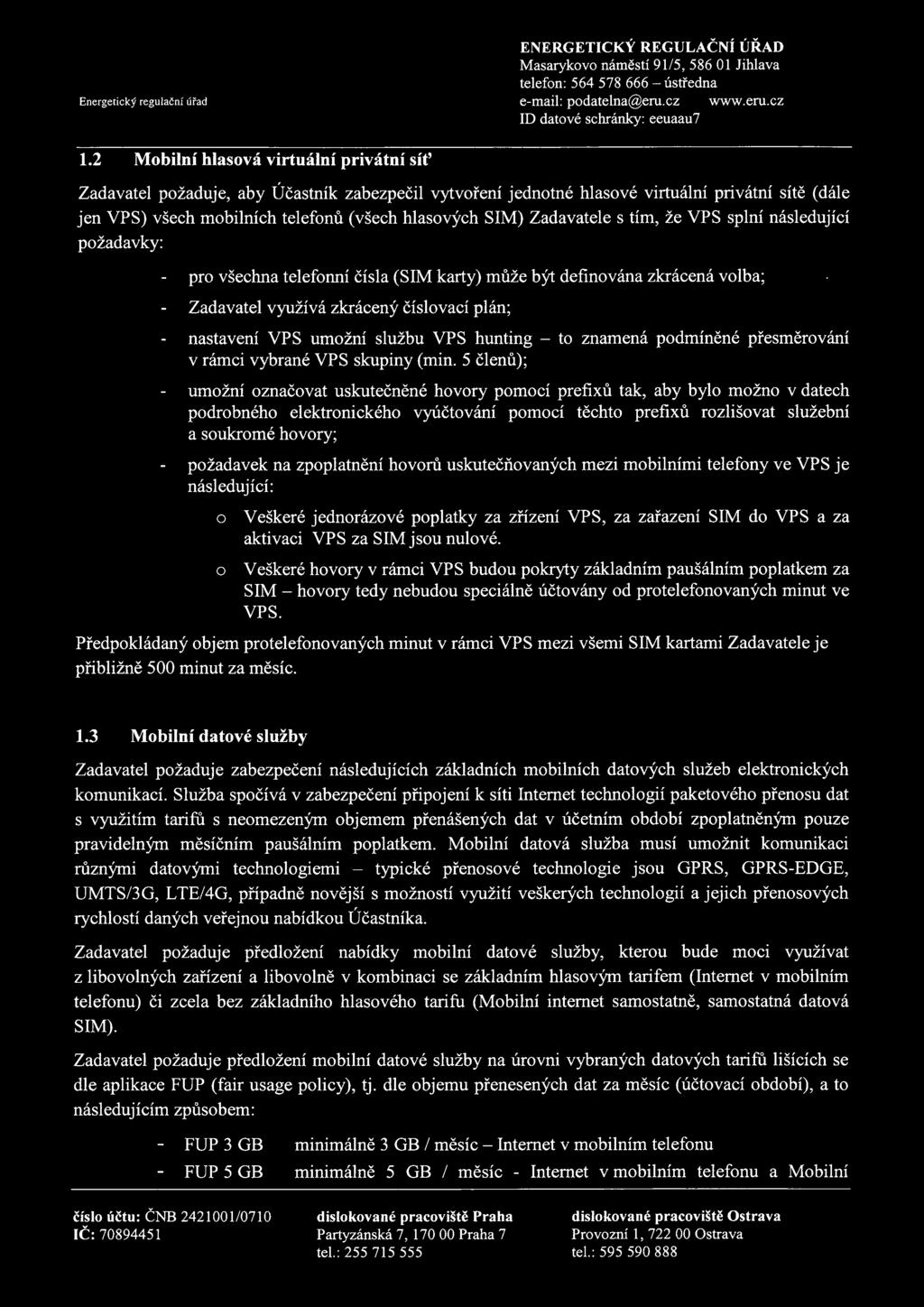 s tím, že VPS splní následující pžadavky: pr všechna telefnní čísla (SIM karty) může být definvána zkrácená vlba; Zadavatel využívá zkrácený číslvací plán; nastavení VPS umžní službu VPS hunting - t