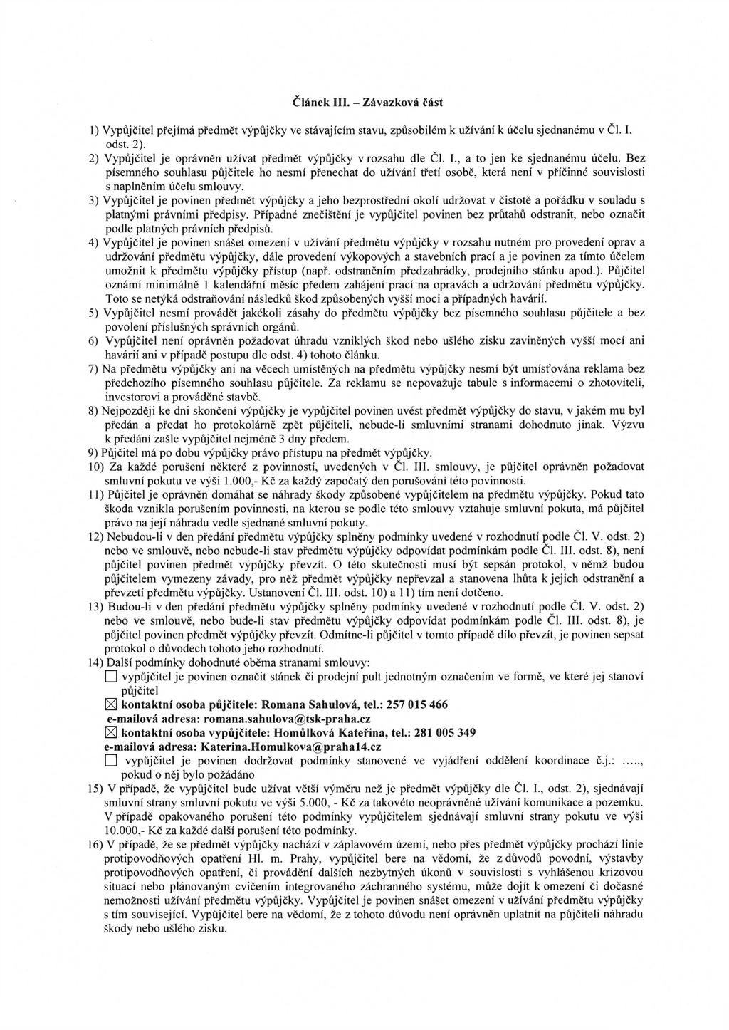Článek I - Závazková část 1) Vypůjčitel přejímá předmět výpůjčky ve stávajícím stavu, způsobilém k užívání k účelu sjednanému v ČI. 1. odst. 2).