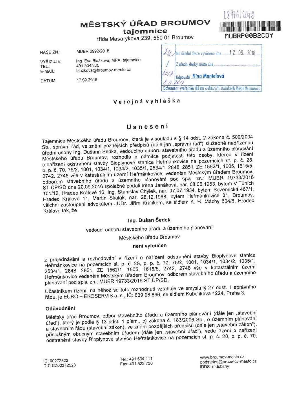MĚSTSKÝ ÚŘAD BROUMOV n třída Masarykova 239, 550 01 Broumov MUBRP00B2COY NAŠEZN. MUBR 6992/2018 VYŘIZUJE Ing. Eva Blažková, MPA, tajemnice TEL 491 504 225 E-MAIL: blazkova@broumov-mesto.