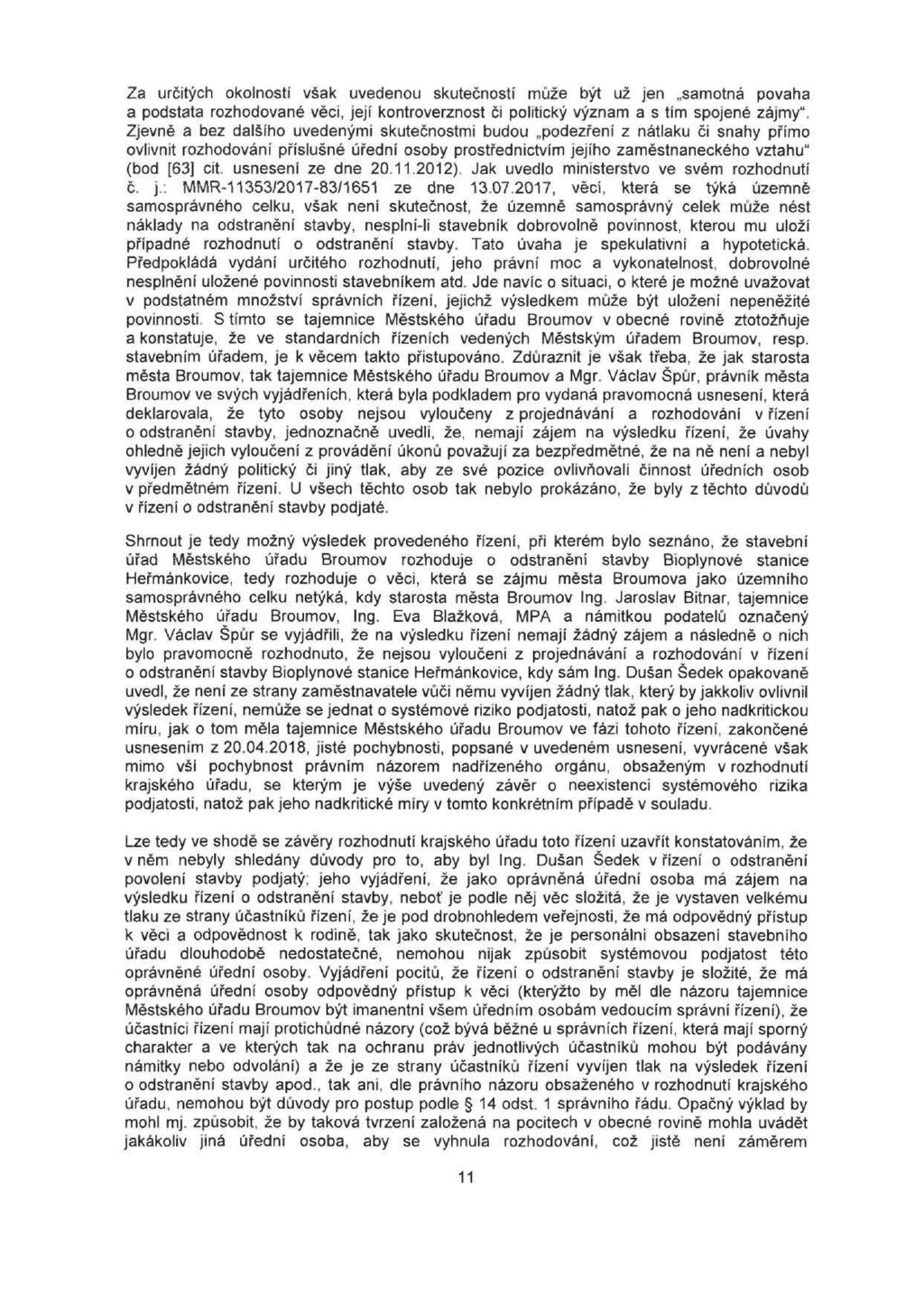 Za určitých okolností však uvedenou skutečností může být už jen samotná povaha a podstata rozhodované věci, její kontroverznost či politický význam a s tím spojené zájmy".