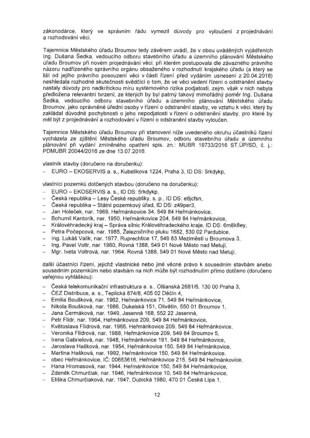 zákonodárce, který ve správním řádu vymezil důvody pro vyloučení z projednávání a rozhodování věci. Tajemnice Městského úřadu Broumov tedy závěrem uvádí, že v obou uváděných vyjádřeních Ing.