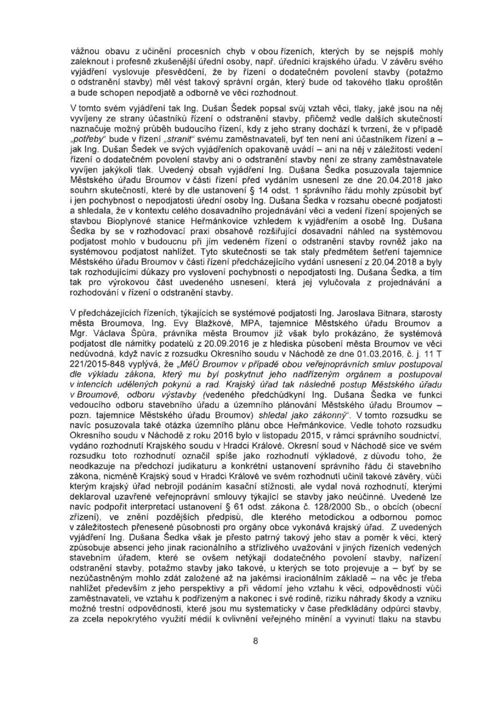 vážnou obavu z učinění procesních chyb v obou řízeních, kterých by se nejspíš mohly zaleknout i profesně zkušenější úřední osoby, např. úředníci krajského úřadu.