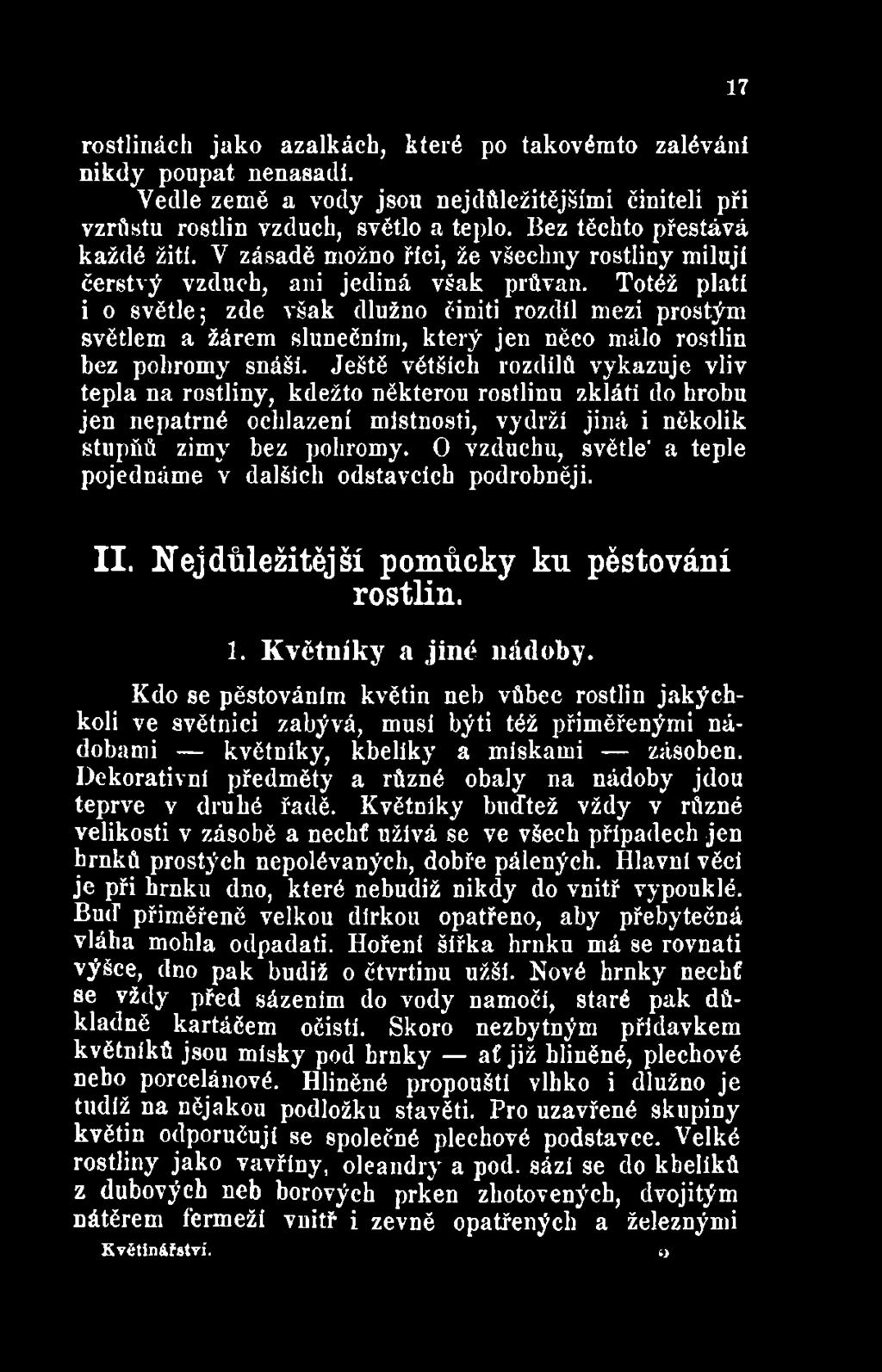 O vzduchu, světle' a teple pojednáme v dalších odstavcích podrobněji. 17 I I. Nejdůležitější pomůcky ku pěstování rostlin. 1. K větníky a jiné nádoby.
