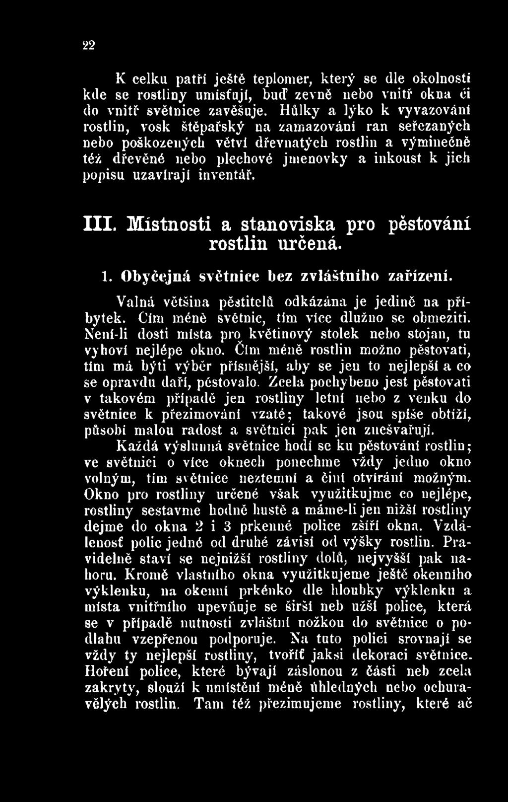 Čím méně rostlin možno pěstovati, tím má býti výběr přísnější, aby se jen to nejlepší a co se opravdu daří, pěstovalo.