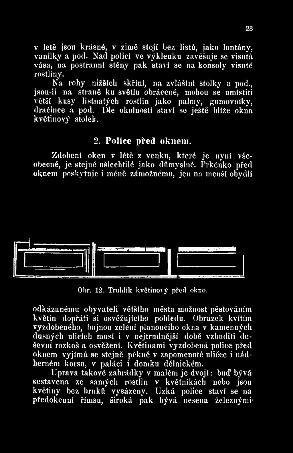 lile okolností staví se ještě blíže okna květinový stolek. 2. Police před oknem.