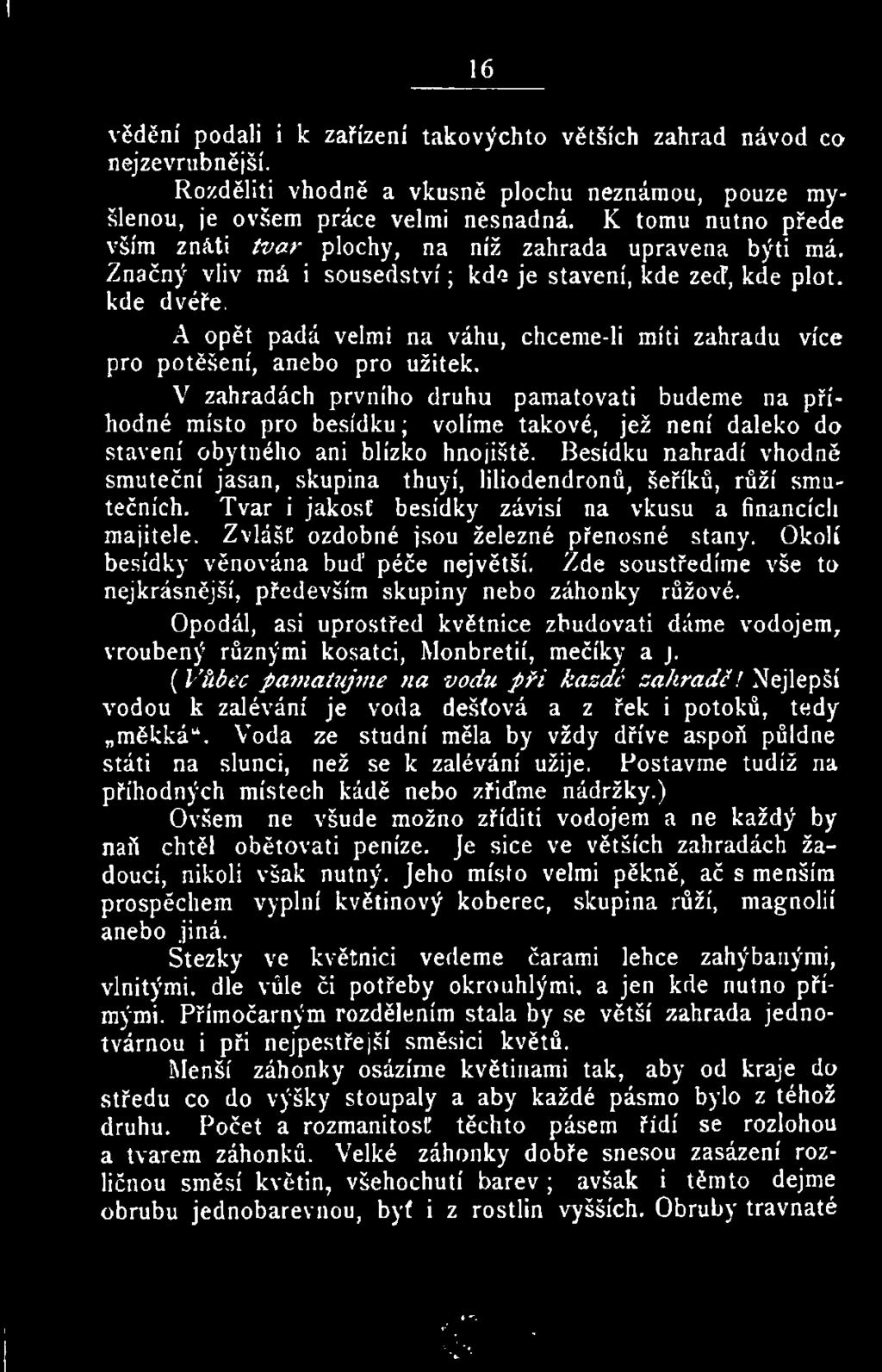Besídku nahradí vhodně smuteční jasan, skupina thuyí, liliodendronů, šeříků, růží smutečních. Tvar i jakost besídky závisí na vkusu a financích majitele. Zvlášť ozdobné jsou železné přenosné stany.