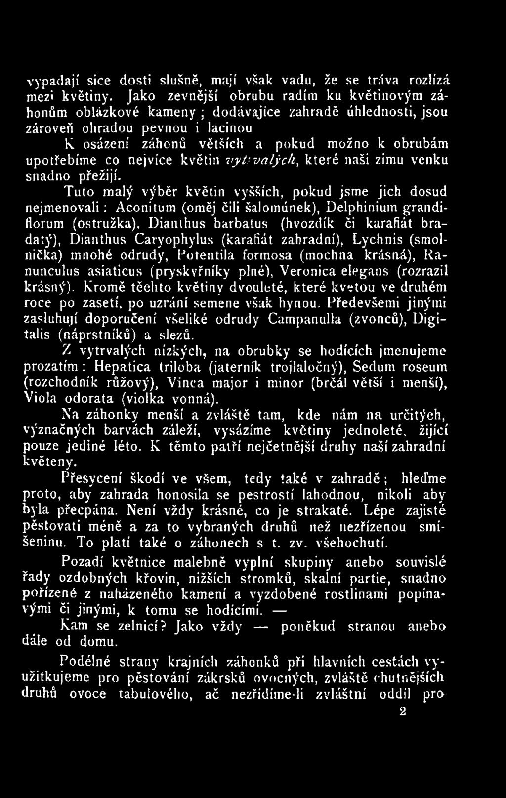plnéj, Veronica elegans (rozrazil krásný). Kromě těchto květiny dvouleté, které kvetou ve druhém roce po zasetí, po uzrání semene však hynou.