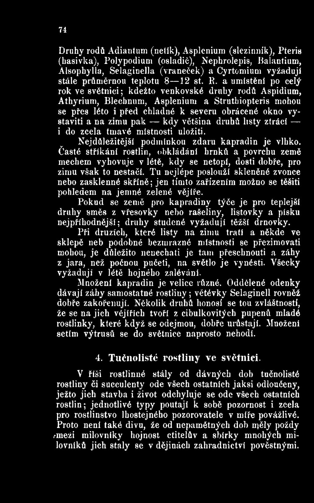 Tu nejlépe poslouží skleněné zvonce nebo zasklenné skříně; jen tímto zařízením možno se těšiti pohledem na jemné zelené vějíře.
