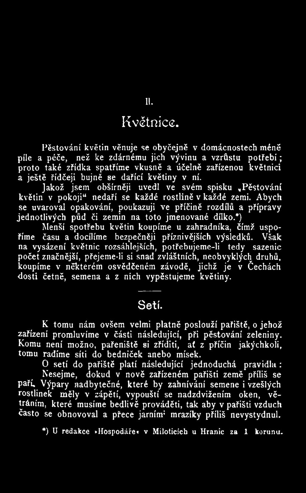 *) Menší spotřebu květin koupíme u zahradníka, čímž uspoříme času a docílíme bezpečněji příznivějších výsledků.