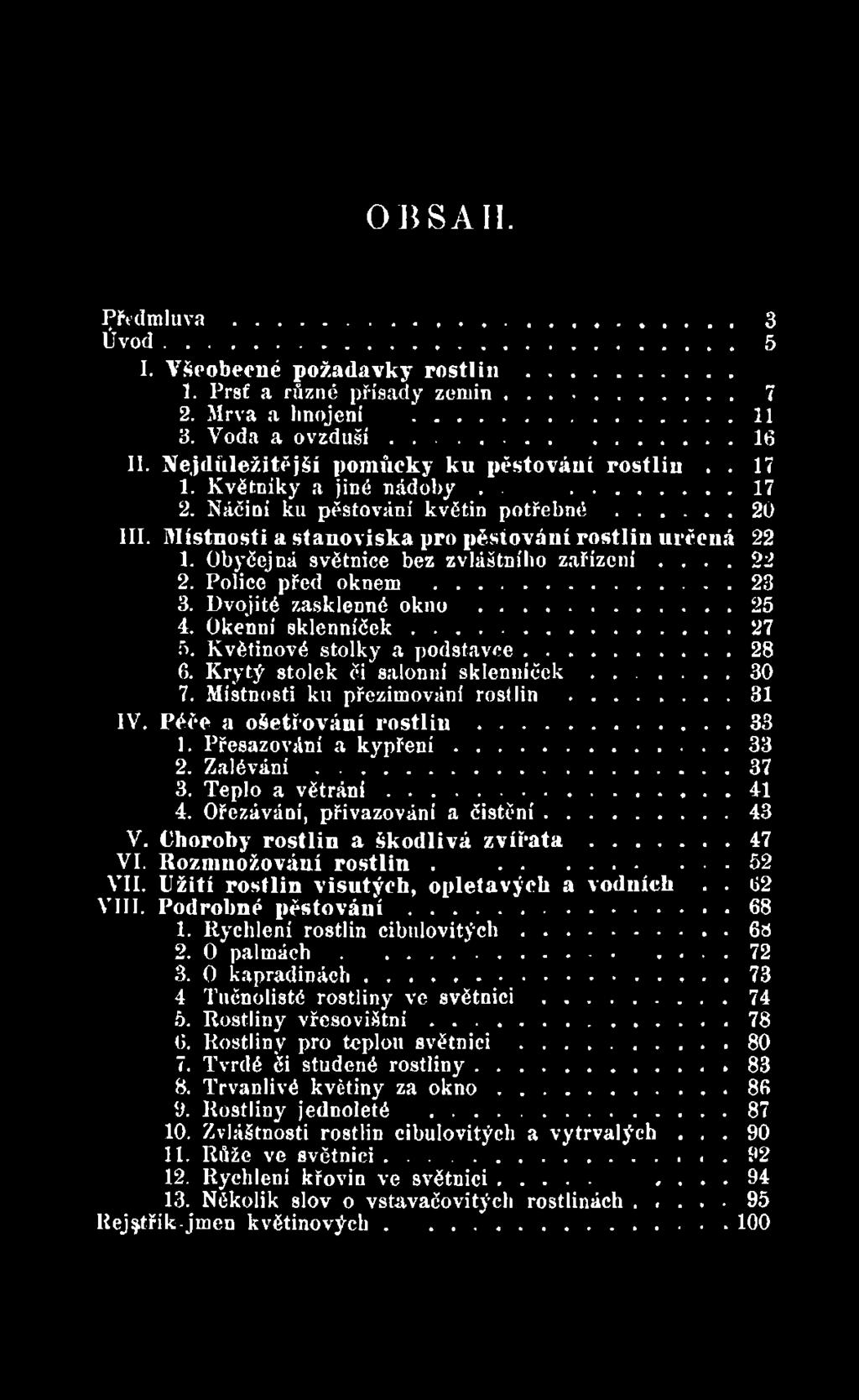 P é č e a o š e tř o v á n í r o s t l i n... 33 1. Přesazování a k y p ř e n í... 33 2. Z a l é v á n í...37 3. Teplo a v ě t r á n í...41 4. Ořezávání, přivazování a č is tě n í...43 V.