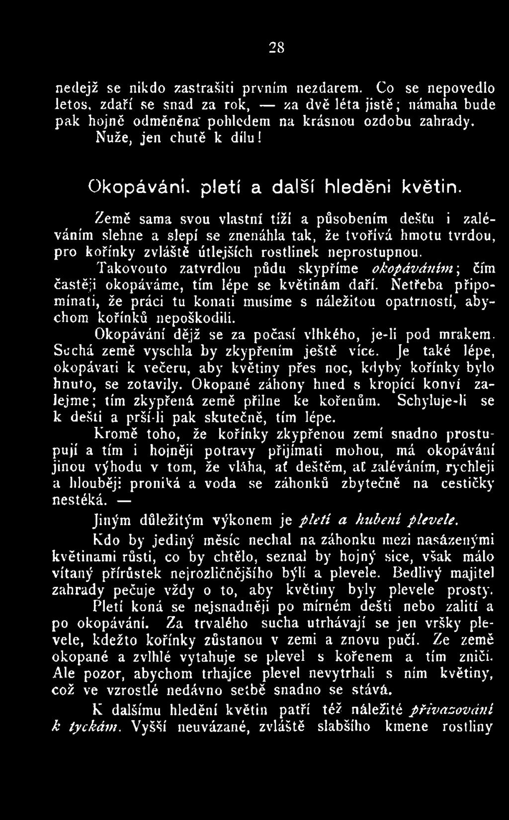 Okopávání dějž se za počasí vlhkého, je-li pod mrakem. Suchá země vyschla by zkypřením ještě vice. Je také lépe, okopávati k večeru, aby květiny přes noc, kdyby kořínky bylo hnuto, se zotavily.
