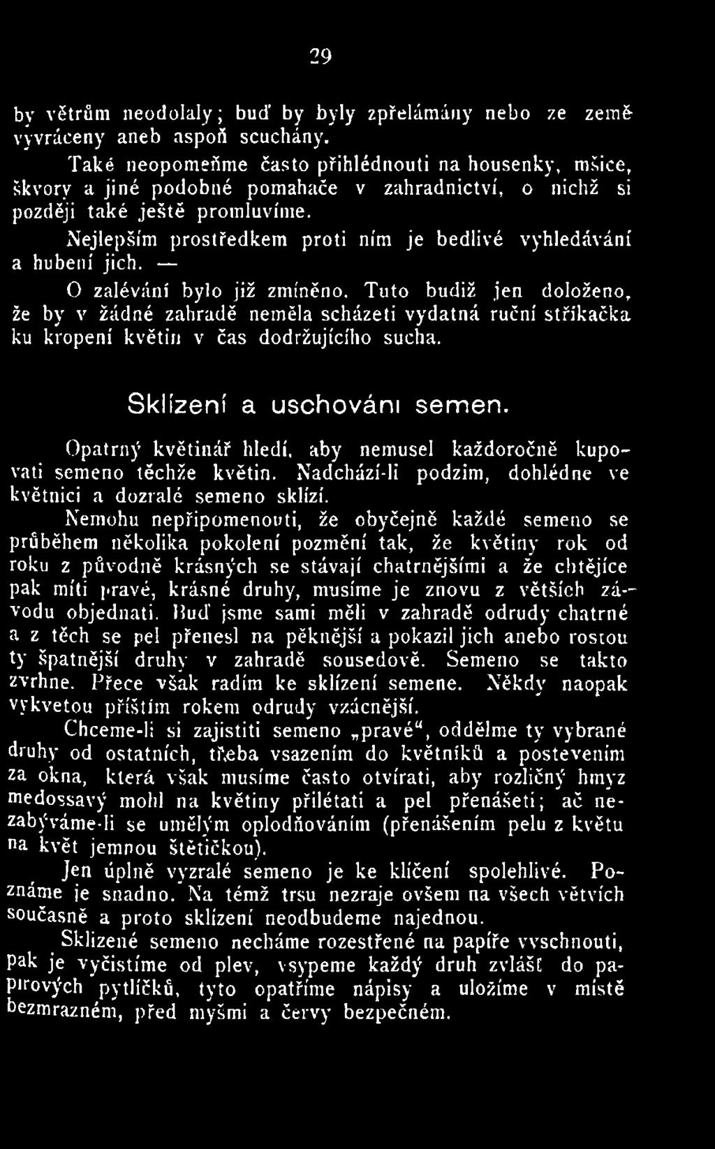 Opatrný květinář hledí, aby nemusel každoročně kupovati semeno těchže květin. Nadchází-li podzim, dohlédne ve květnici a dozralé semeno sklízí.