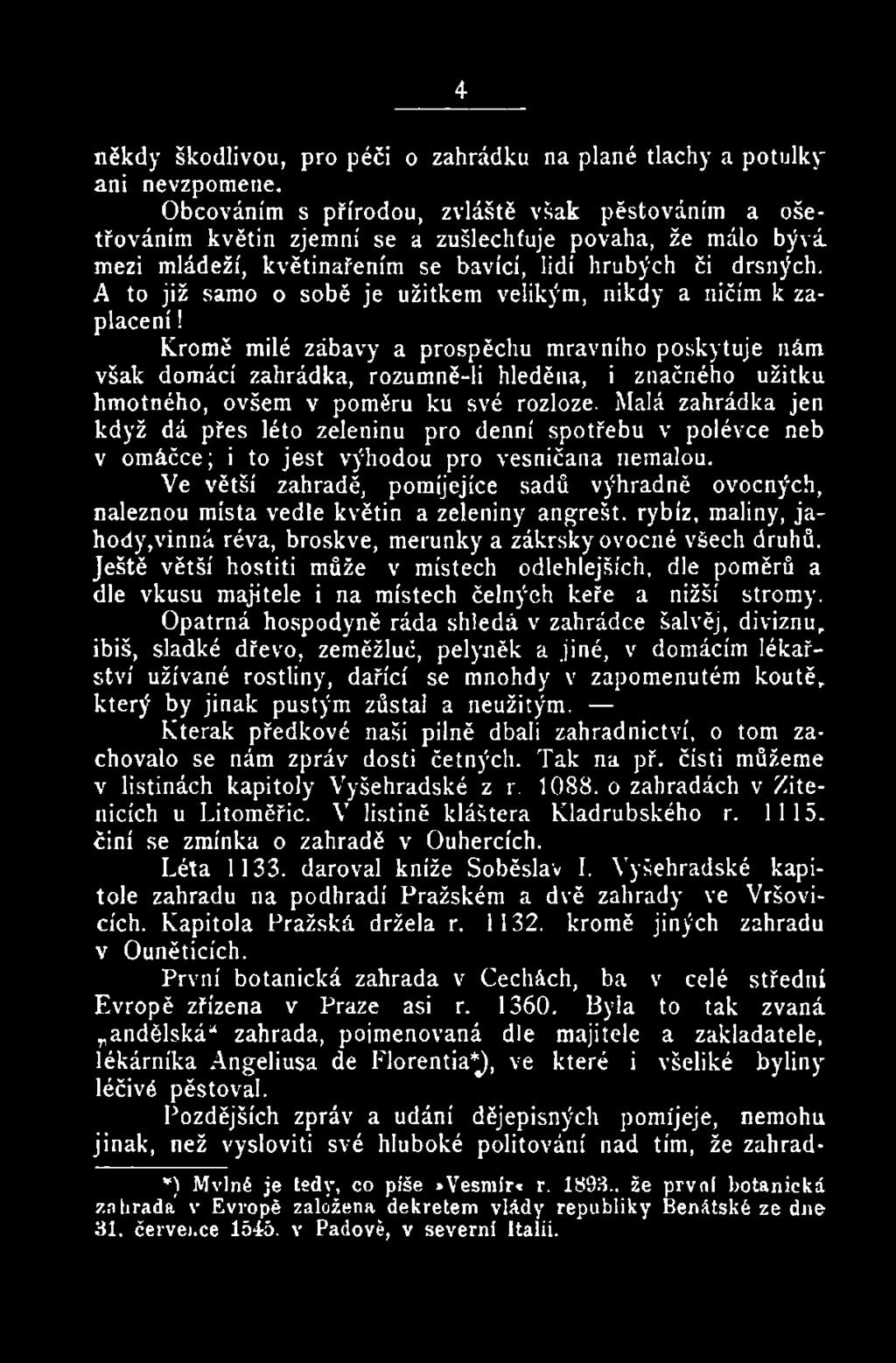 Malá zahrádka jen když dá přes léto zeleninu pro denní spotřebu v polévce neb v omáčce; i to jest výhodou pro vesničana nemalou.