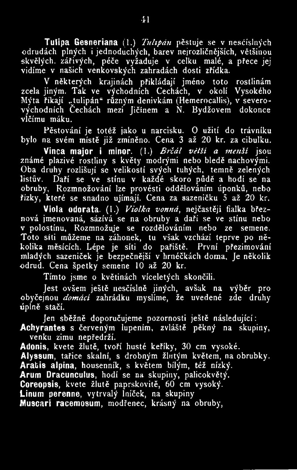 O užití do trávníku bylo na svém místě již zmíněno. Cena 3 až 20 kr. za cibulku. Vinca major i minor. (1.) Brčál větší a menší jsou známé plazivé rostliny s květy modrými nebo bledě nachovými.