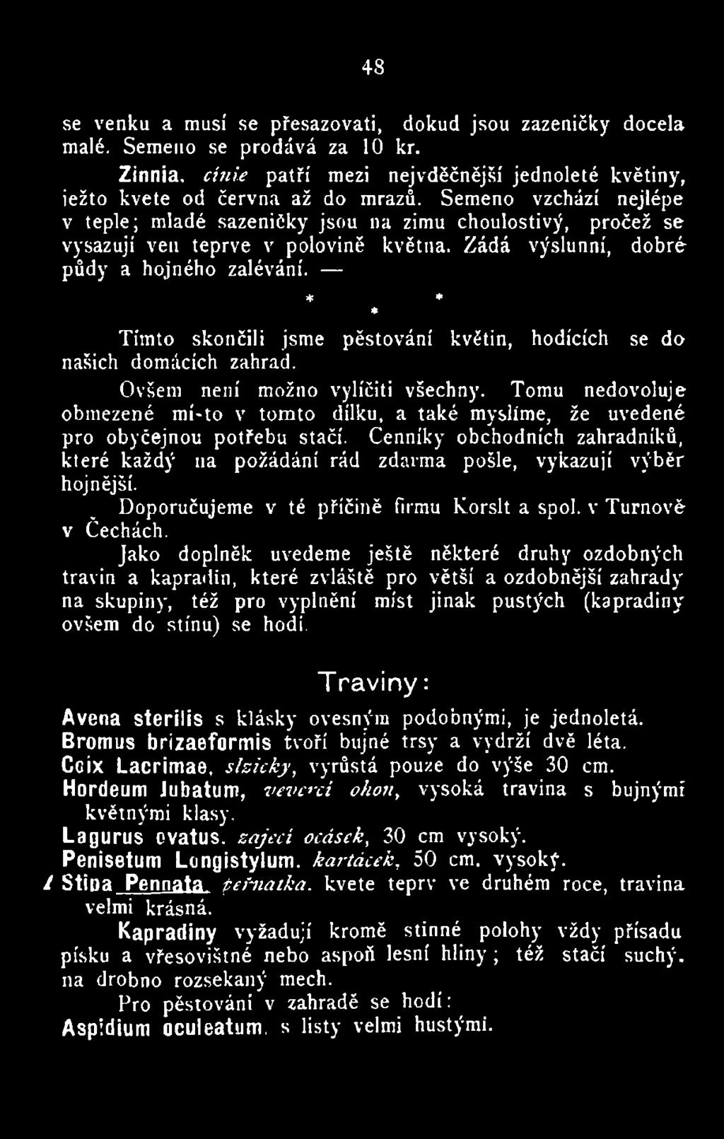 Doporučujeme v té příčině firmu Korslt a spol. v Turnově v Čechách.