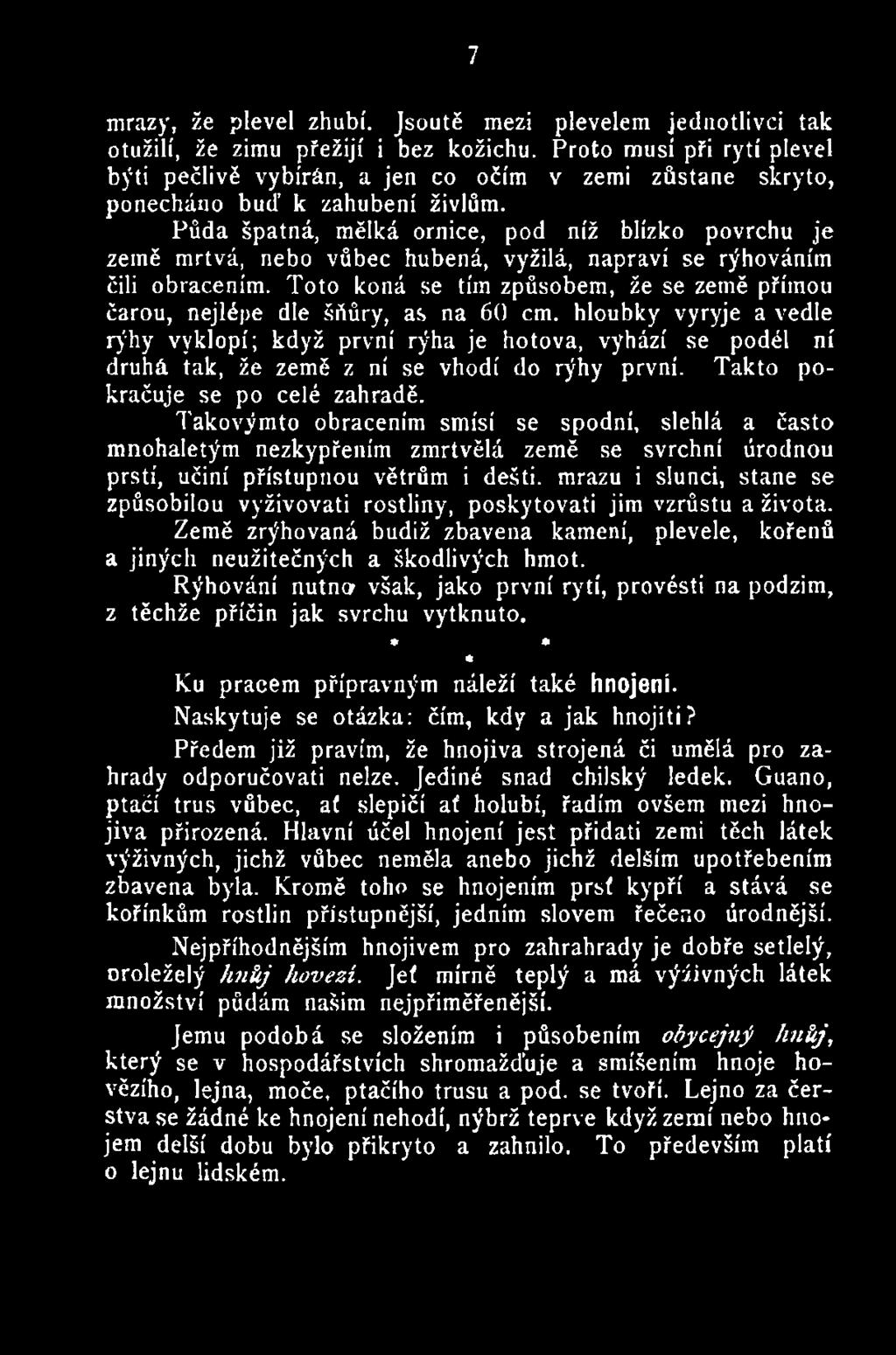 hloubky vyryje a vedle rýhy vyklopí; když první rýha je hotova, vyhází se podél ní druhá tak, že země z ní se vhodí do rýhy první. Takto pokračuje se po celé zahradě.