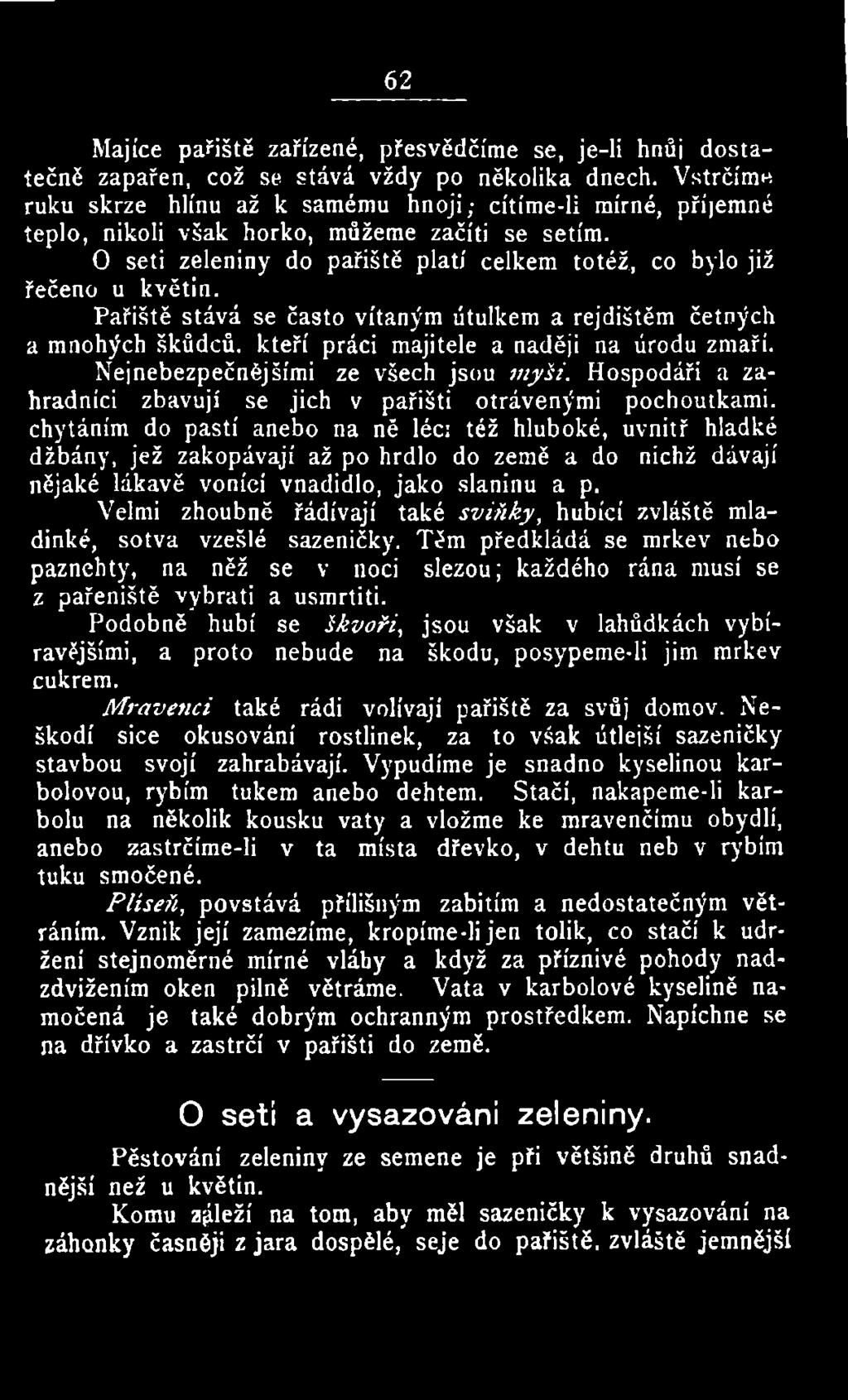 nějaké lákavě vonící vnadidlo, jako slaninu a p. Velmi zhoubně řádívají také sviňky, hubící zvláště mladinké, sotva vzešlé sazeničky.