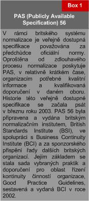 BUSINESS CONTINUITY MANAGEMENT Information Security Management PAS 56 má nakročeno k normě Veřejně dostupná specifikace PAS 56:2003 Guide to Business Continuity Management (BCM) poskytuje organizacím