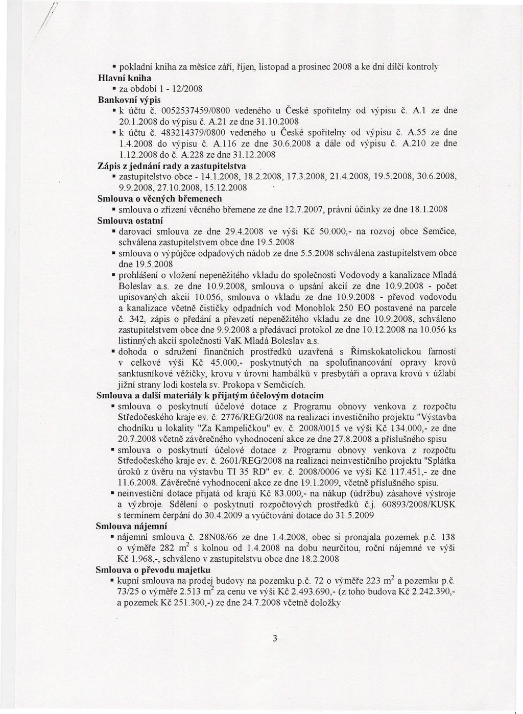 pokladní kniha za měsíce září, říjen, listopad a prosinec 2008 a ke dni dílčí kontroly Hlavní kniha za období 1-12/2008 Bankovní výpis k účtu Č.