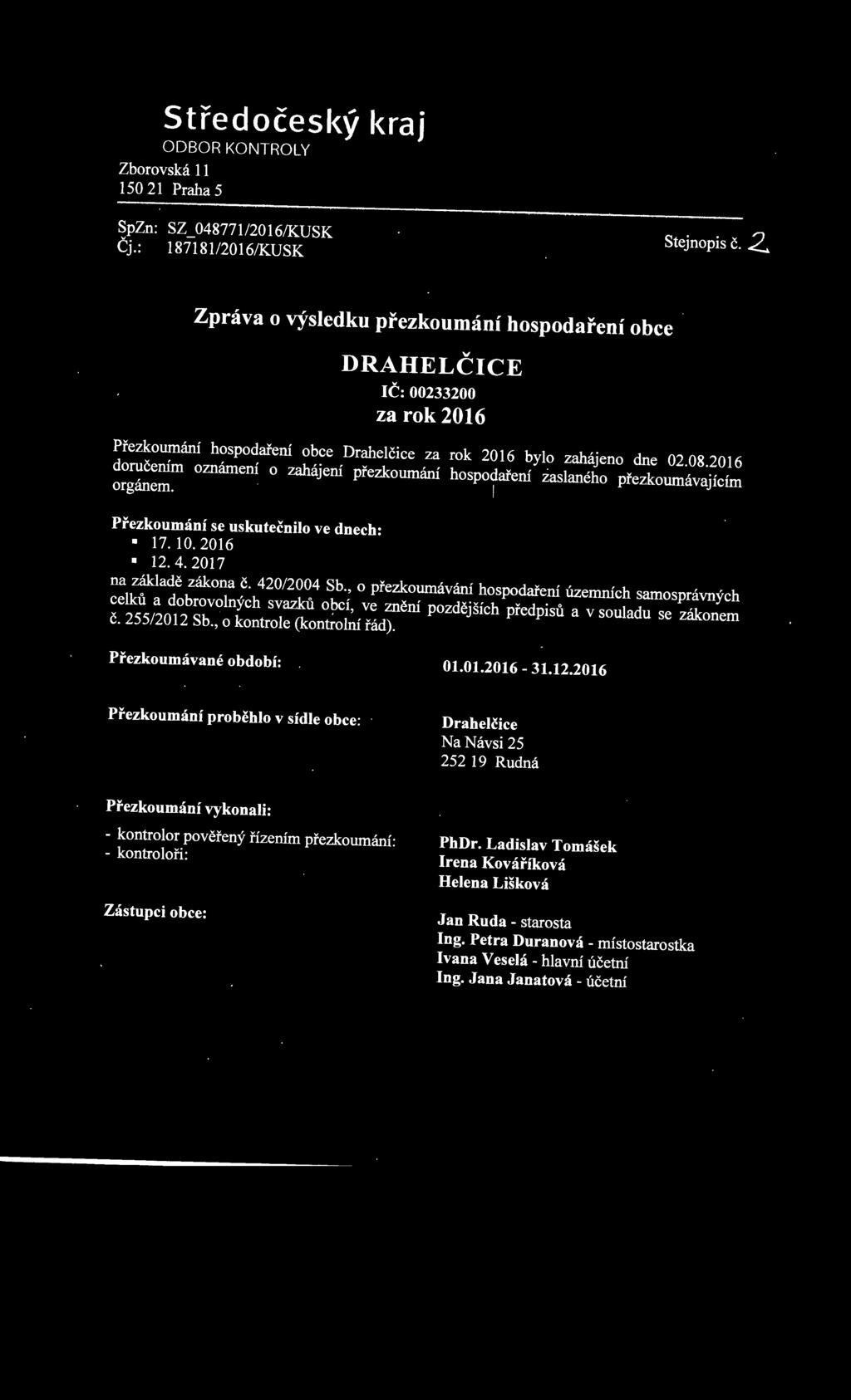 2016 doručením oznámení o zahájení přezkoumání hospodaření zaslaného přezkoumávajícím orgánem. Přezkoumání se uskutečnilo ve dnech: 17. 10. 2016 12.4.2017 na základě zákona č. 420/2004 Sb.