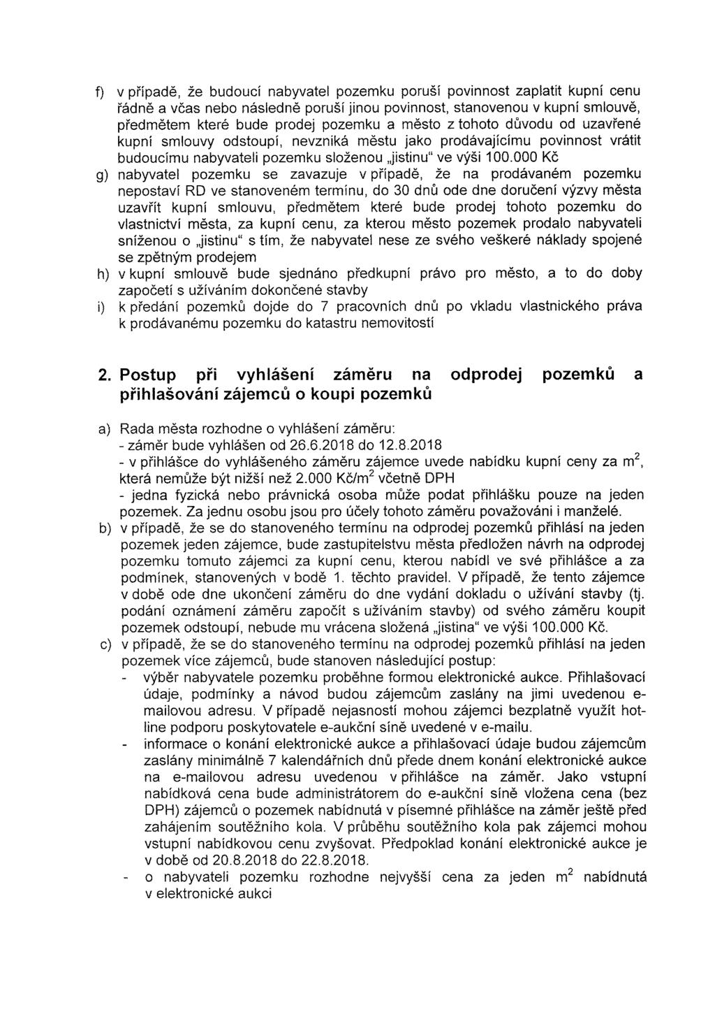 f) v případě, že budoucí nabyvatel pozemku poruší povinnost zaplatit kupní cenu řádně a včas nebo následně poruší jinou povinnost, stanovenou v kupní smlouvě, předmětem které bude prodej pozemku a