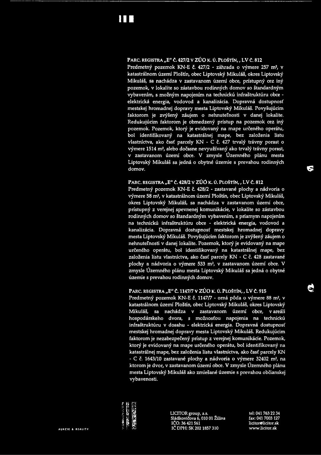 rodinných domov so štandardným vybavenm, s možným napojenm na technickú infraštruktúru obce - elektrická energia, vodovod a kanalizácia.