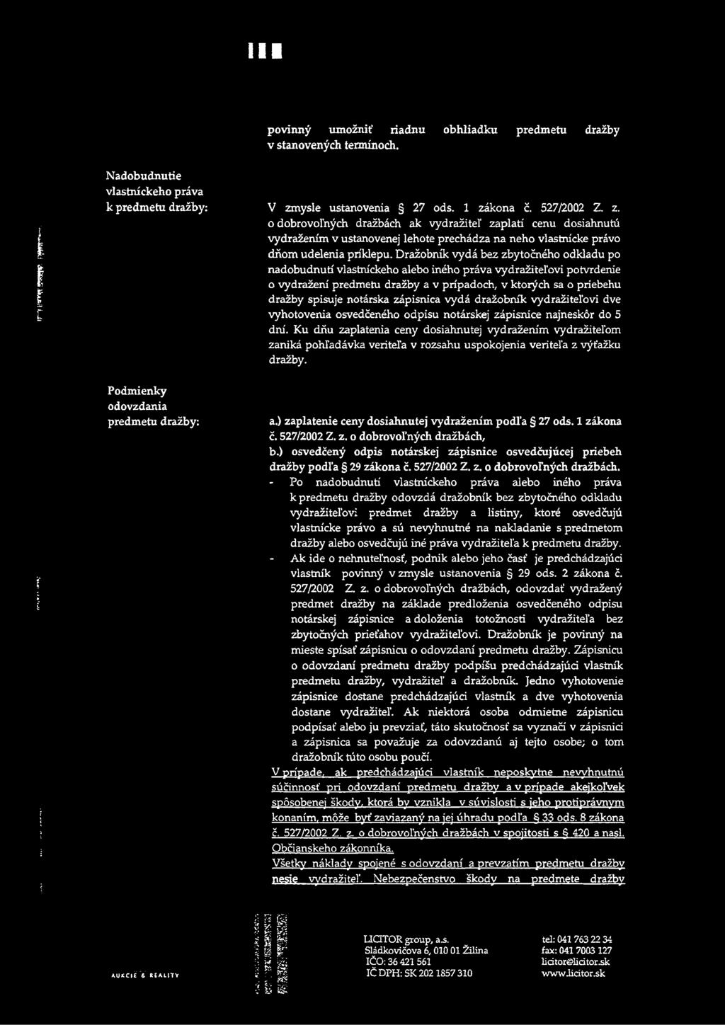 Dražobnk vydá bez zbytočného odkladu po nadobudnut vlastnckeho alebo iného práva vydražiteľovi potvrdenie o vydražen predmetu dražby a v prpadoch, v ktorých sa o priebehu dražby spisuje notárska