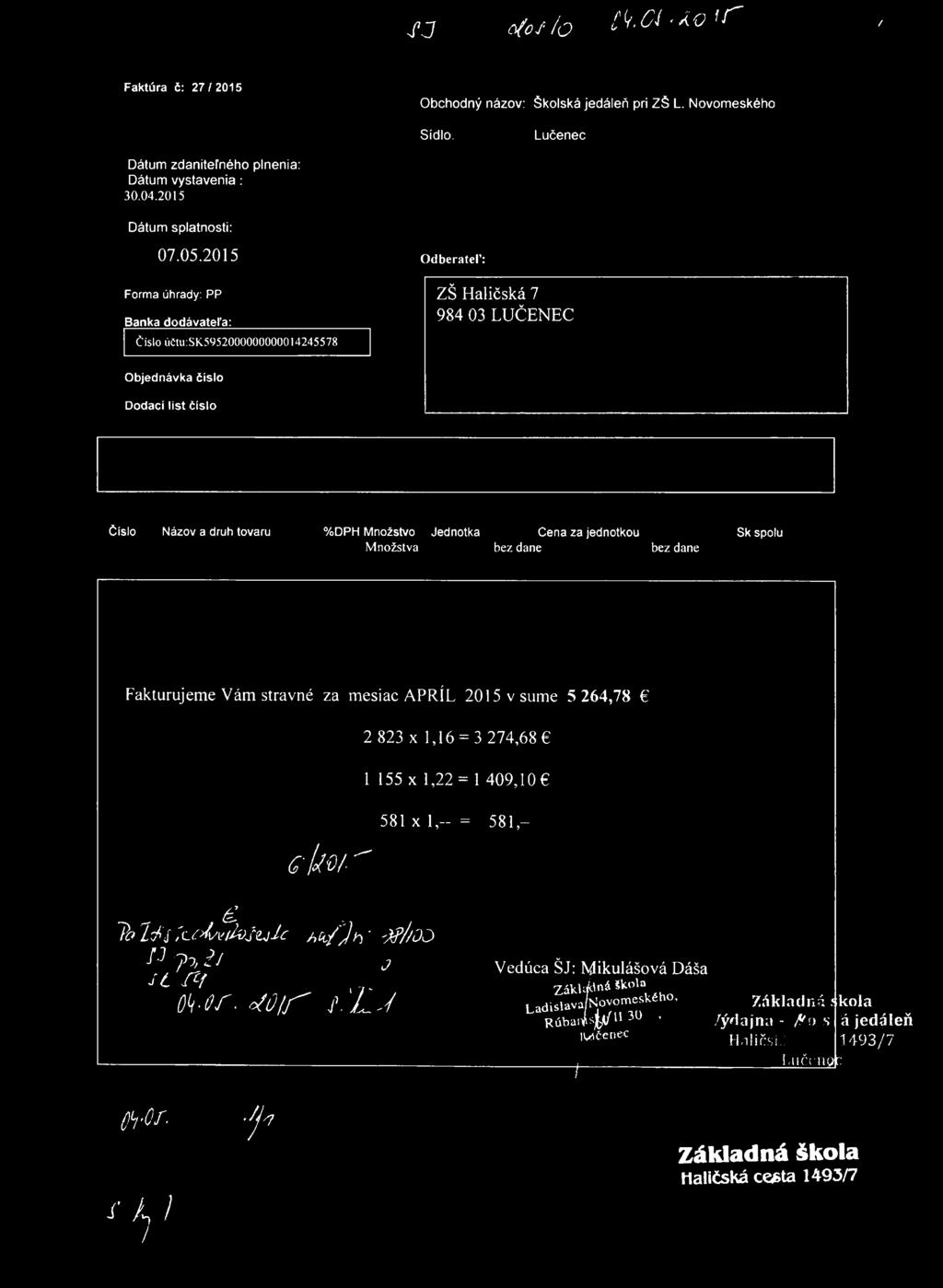 J J ô f o S b t ' s. C l - Á Q ' ľ ', Faktúra č: 27/2015 Obchodný názov: Školská jedáleň pri ZŠ L. Novomeského Sídlo. Lučenec Dátum zdaniteľného plnenia: Dátum vystavenia : 30.04.