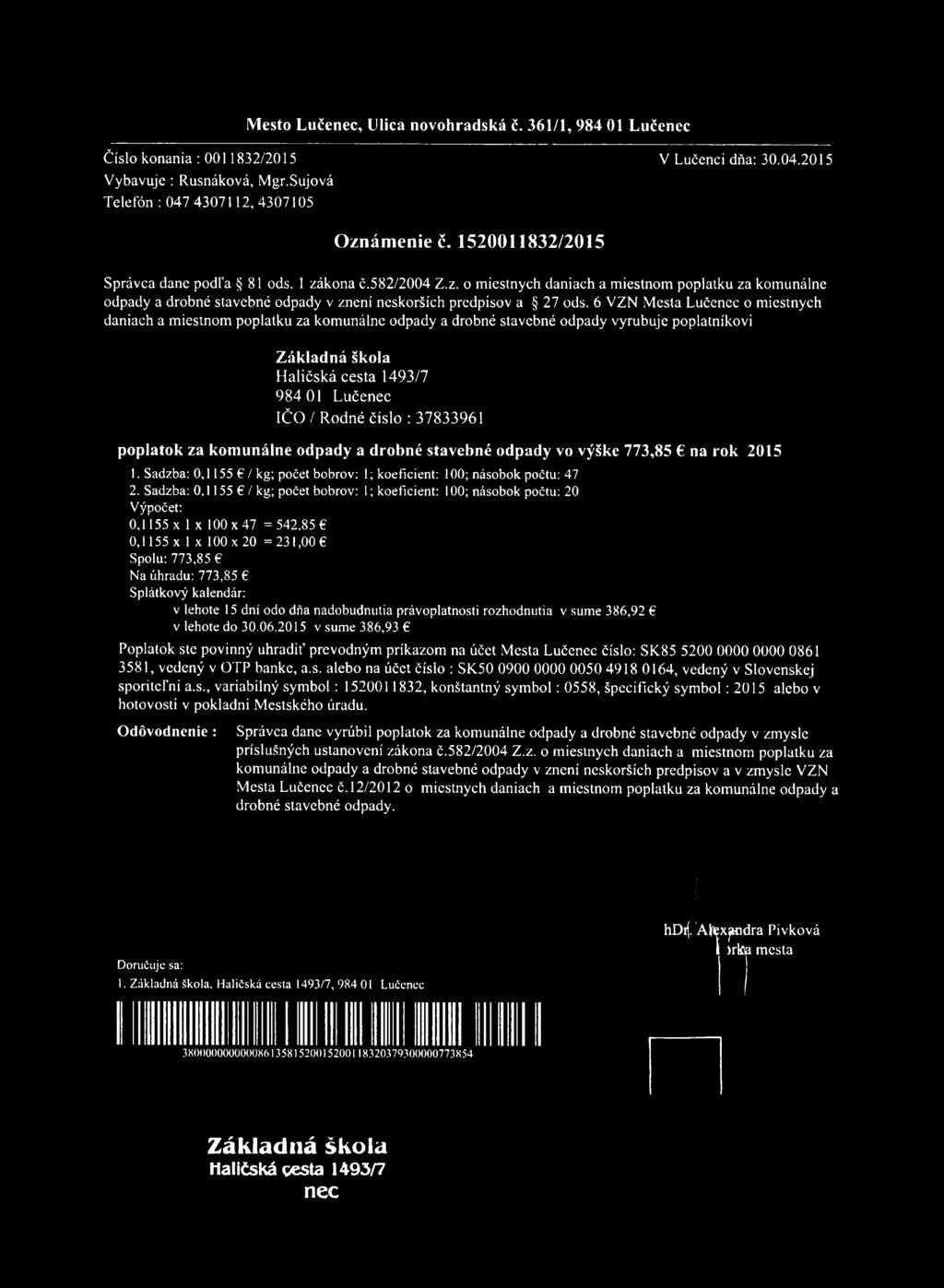 6 VZN Mesta Lučenec o miestnych daniach a miestnom poplatku za komunálne odpady a drobné stavebné odpady vyrubuje poplatníkovi 984 01 Lučenec IČO / Rodné číslo : 37833961 poplatok za komunálne odpady