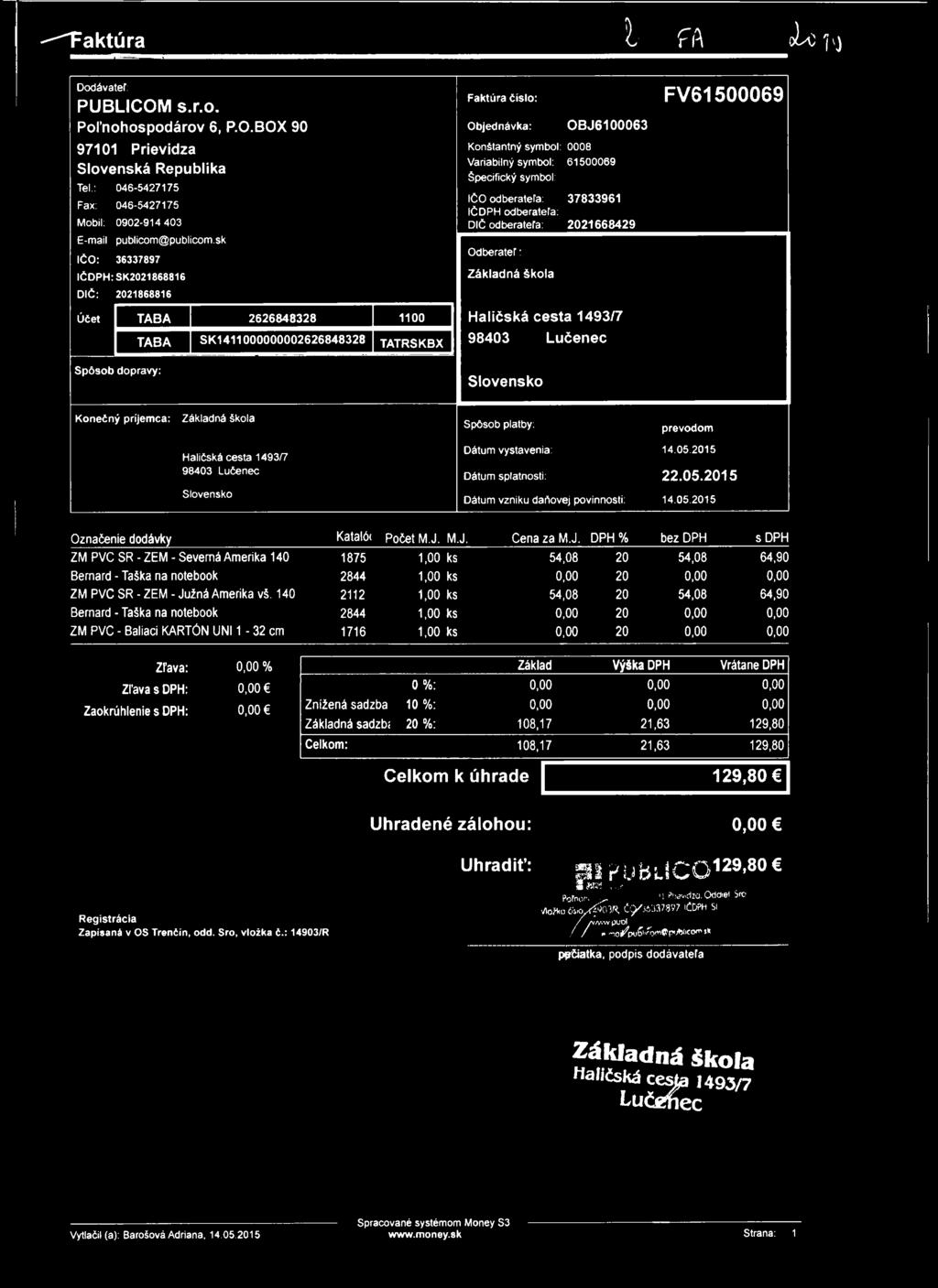 ^ F a k t ú r a t fa o U 7'J Dodávateľ: PUBLICOM s.r.o. Poľnohospodárov 6, P.O.BOX 90 97101 Prievidza Slovenská Republika Tel.