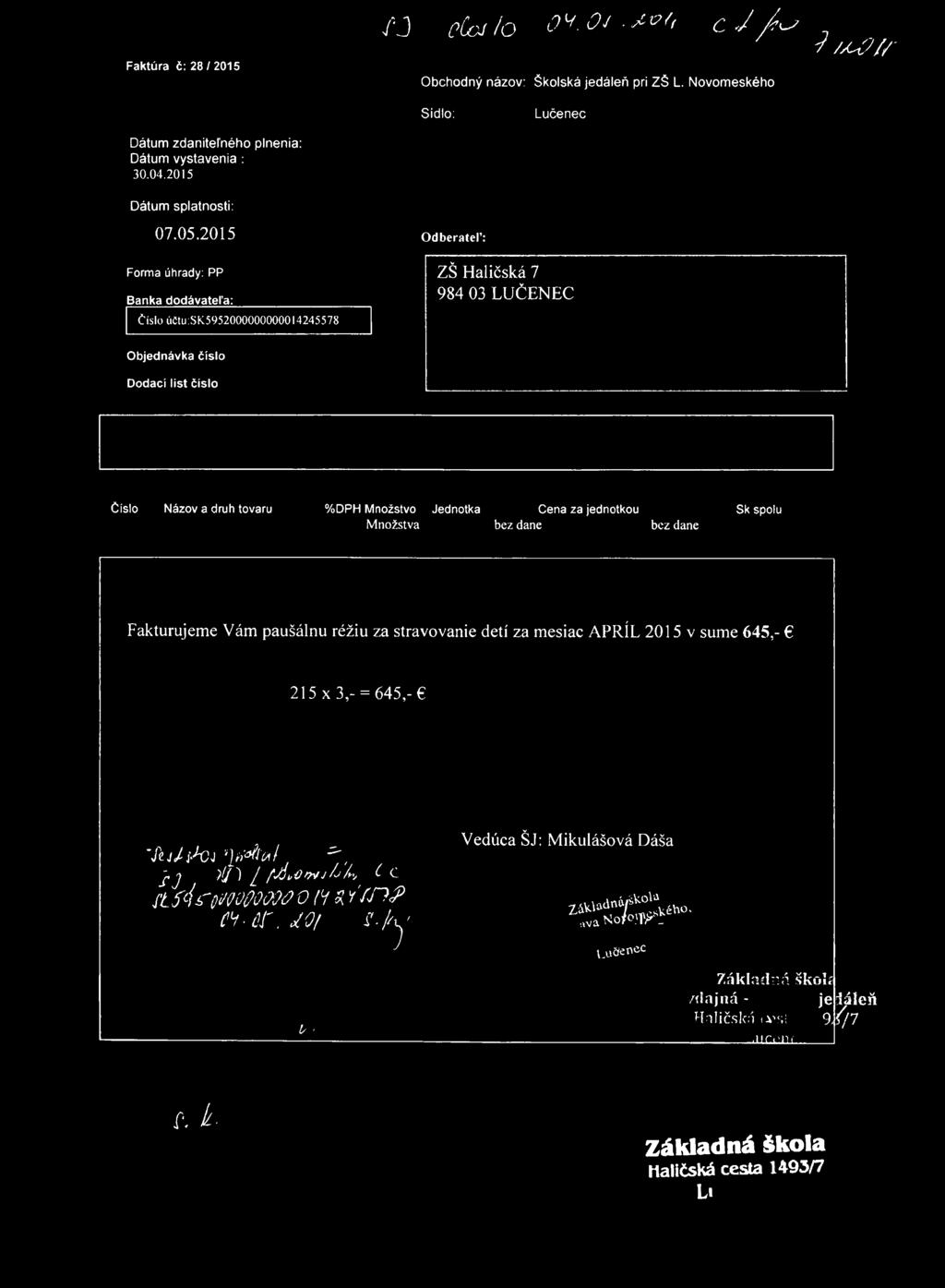 Faktúra č: 28/2015 f J pcoj /o o^.oj-^v/< c J /O Obchodný názov: Školská jedáleň pri ZŠ L. Novomeského J M *? /' Sídlo: Lučenec Dátum zdaniteľného plnenia: Dátum vystavenia : 30.04.