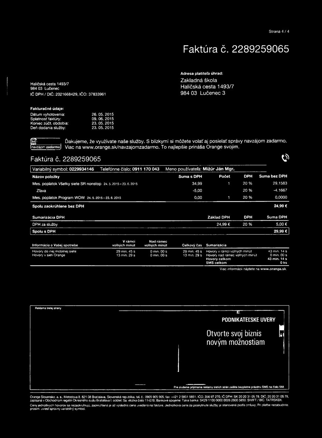 obdobia: Deň dodania služby: 26. 05. 2015 09. 06. 2015 23. 05. 2015 23. 05. 2015 O Ďakujeme, že využívate naše služby. S blízkymi si môžete volať aj posielať správy navzájom zadarmo.