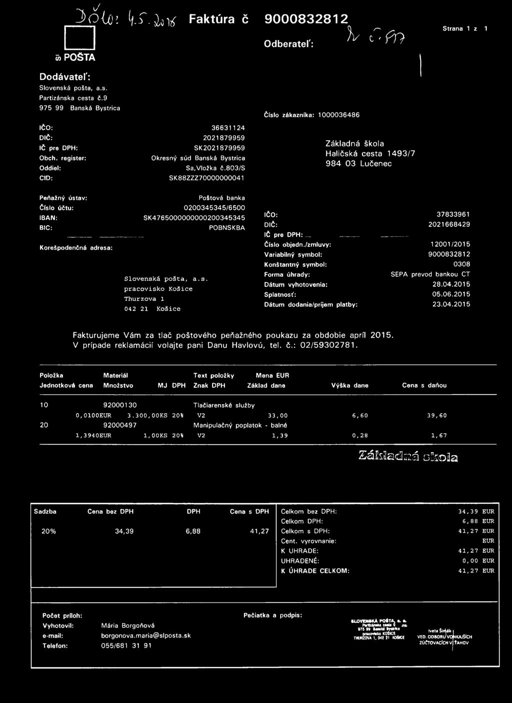 v / l í p í o : if. r. Í 9 ^ 5>POŠTA F a k tú ra č 9000832812 Odberateľ: h C < p T } Strana 1 z 1 Dodávateľ: Slovenská pošta, a.s. Partizánska cesta č.