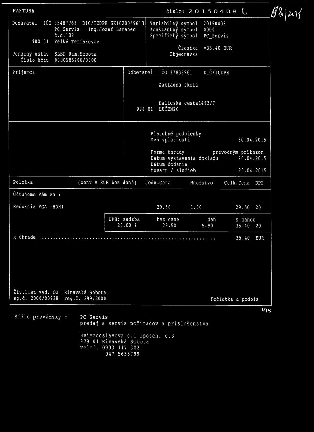 FAKTÚRA Dodávatel IČO 35487763 DIC/ICDPH SK1020049613 PC Servis Ing.Jozef Baranec č.d.102 980 51 Velké Teriakovce Peňažný ústav SLSP Rim.