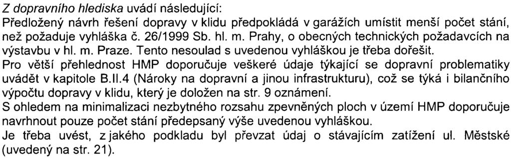 3 Z akustického hlediska HMP konstatuje, že v pøíloze k oznámení chybí hluková studie, která byla avizovaná v textu. V následujících fázích projektové pøípravy je tøeba hlukovou studii pøedložit.