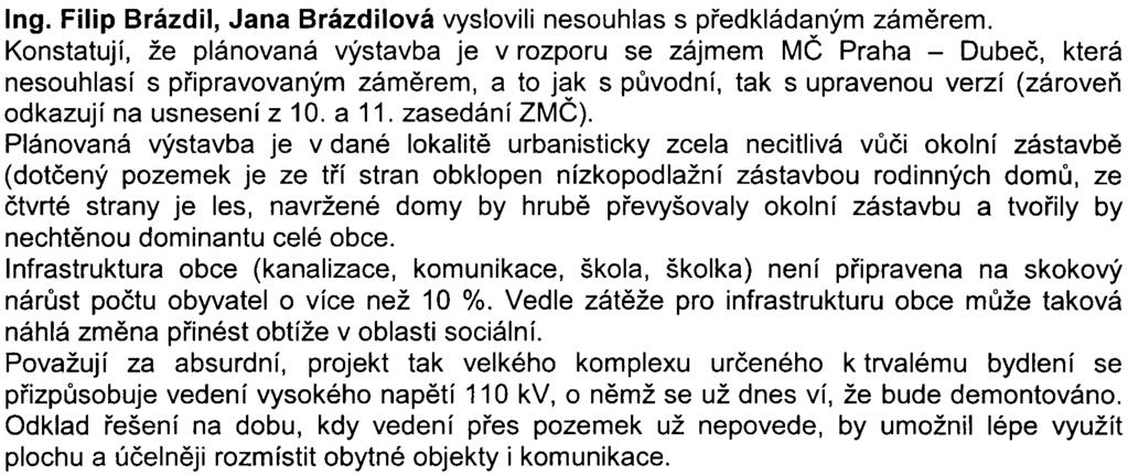 Nejvýznamnìjší dopady na okolí budou mít prachové a jiné škodlivé exhalace a emise v dobì výstavby, hluk v dobì výstavby a rizika havárií. Dále se obávají negativního narušení místní flóry a fauny.
