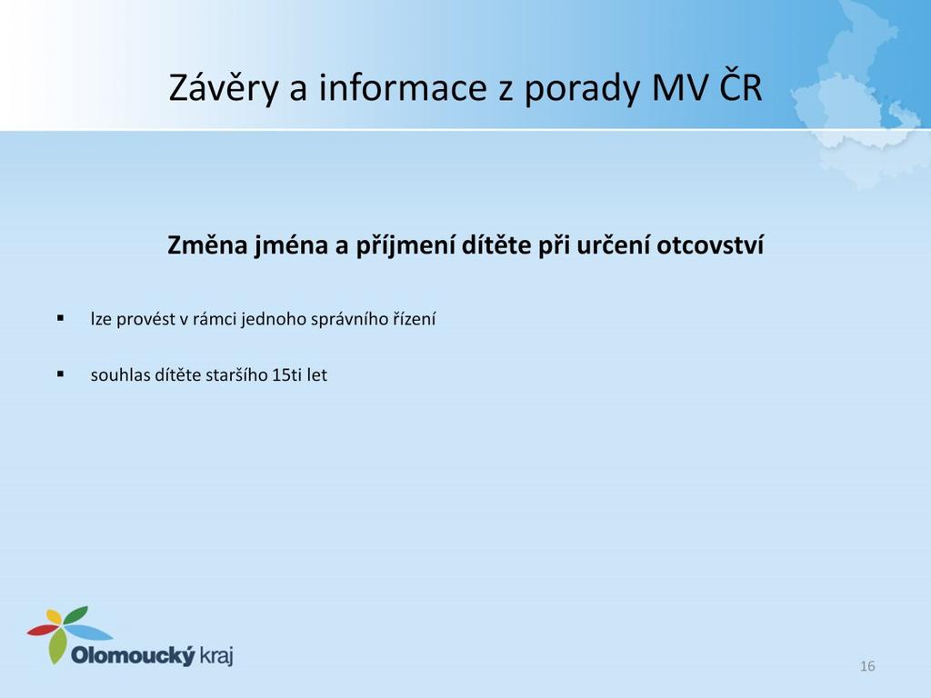 Změna jména a příjmení dítěte při určení otcovství Jedná se o případy, kdy dítě již má jméno a to je zapsáno v knize narození a při určení otcovství dojde k jeho změně, lze